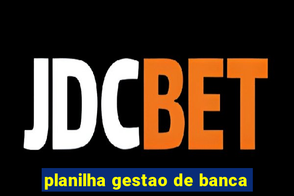 planilha gestao de banca